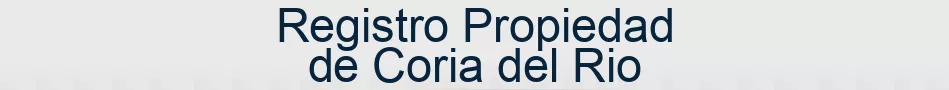 Registro Propiedad de Coria del Rio
