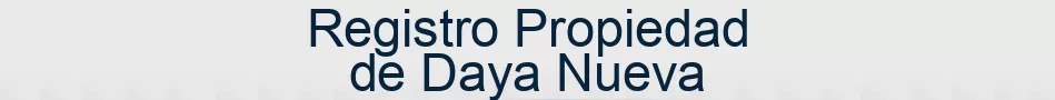 Registro Propiedad de Daya Nueva