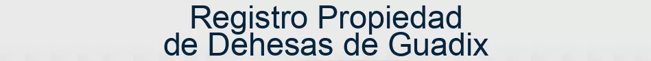Registro Propiedad de Dehesas de Guadix