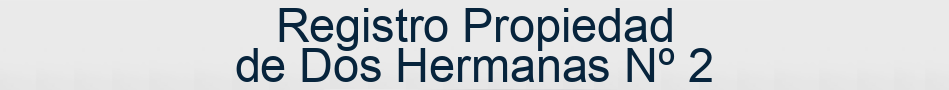 Registro Propiedad de Dos Hermanas Nº 2