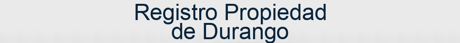 Registro Propiedad de Durango