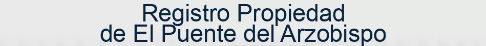 Registro Propiedad de El Puente del Arzobispo