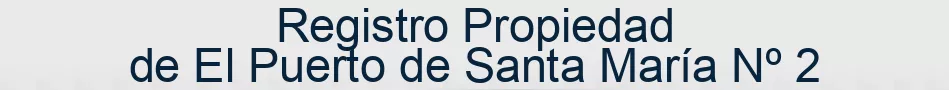 Registro Propiedad de El Puerto de Santa María Nº 2