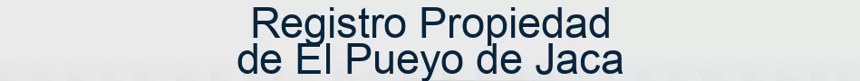 Registro Propiedad de El Pueyo de Jaca