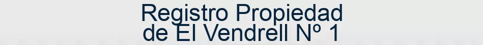 Registro Propiedad de El Vendrell Nº 1