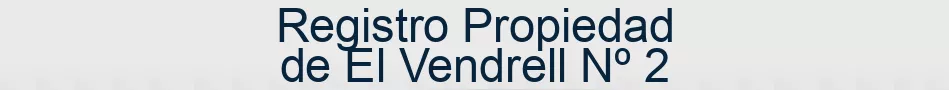Registro Propiedad de El Vendrell Nº 2