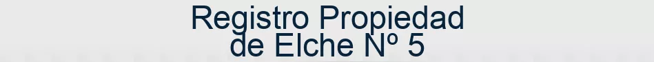 Registro Propiedad de Elche Nº 5