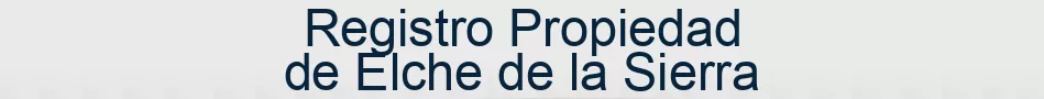 Registro Propiedad de Elche de la Sierra