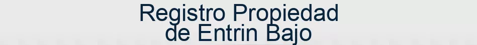 Registro Propiedad de Entrin Bajo