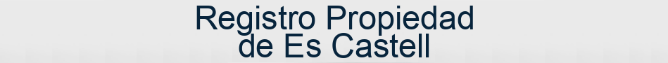 Registro Propiedad de Es Castell