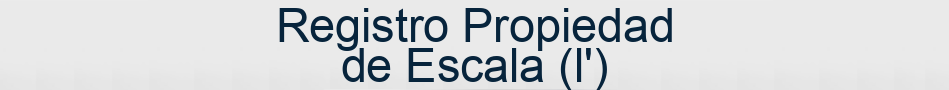 Registro Propiedad de Escala (l')