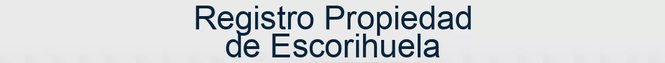 Registro Propiedad de Escorihuela
