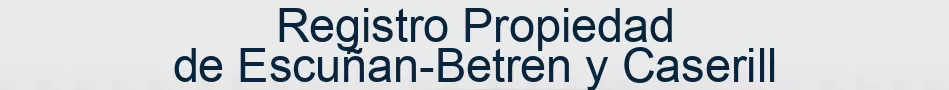 Registro Propiedad de Escuñan-Betren y Caserill