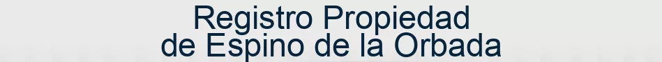 Registro Propiedad de Espino de la Orbada