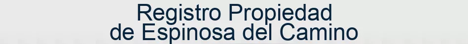 Registro Propiedad de Espinosa del Camino