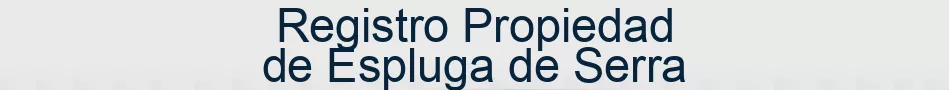 Registro Propiedad de Espluga de Serra