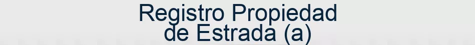 Registro Propiedad de Estrada (a)