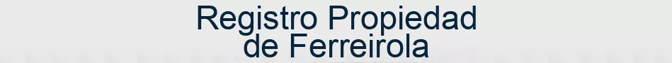 Registro Propiedad de Ferreirola