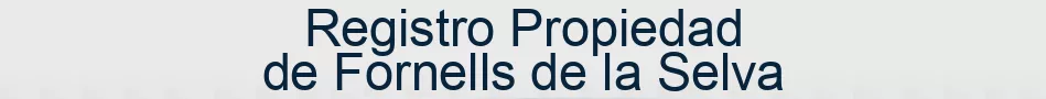 Registro Propiedad de Fornells de la Selva