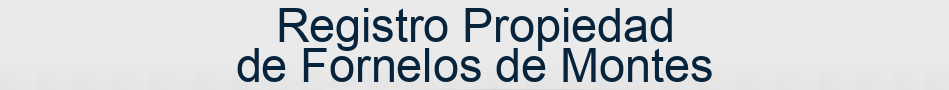 Registro Propiedad de Fornelos de Montes