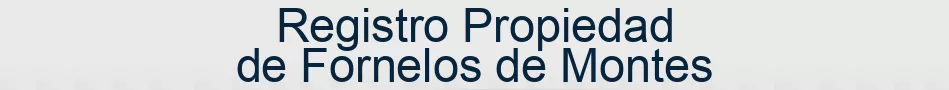 Registro Propiedad de Fornelos de Montes