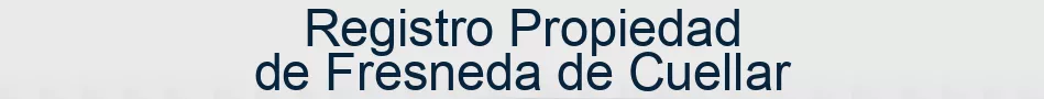 Registro Propiedad de Fresneda de Cuellar