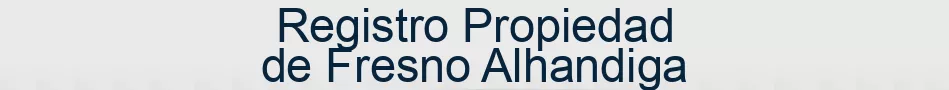 Registro Propiedad de Fresno Alhandiga