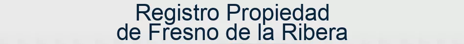 Registro Propiedad de Fresno de la Ribera