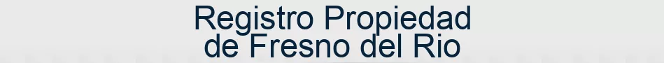 Registro Propiedad de Fresno del Rio