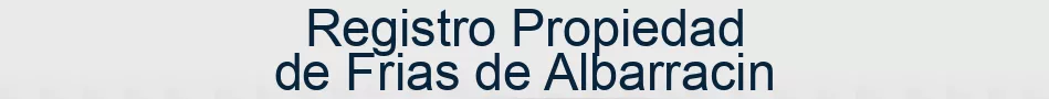Registro Propiedad de Frias de Albarracin
