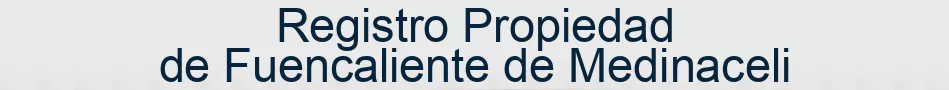 Registro Propiedad de Fuencaliente de Medinaceli