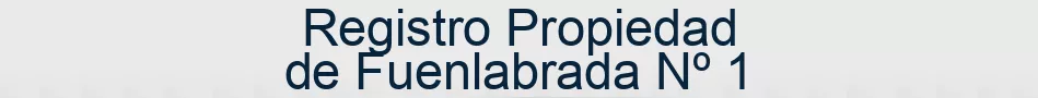 Registro Propiedad de Fuenlabrada Nº 1