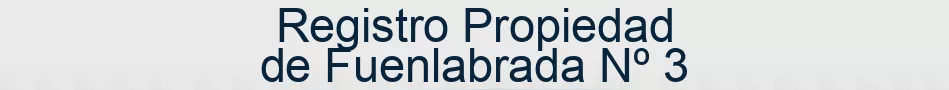 Registro Propiedad de Fuenlabrada Nº 3