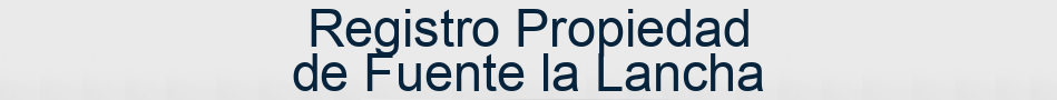 Registro Propiedad de Fuente la Lancha
