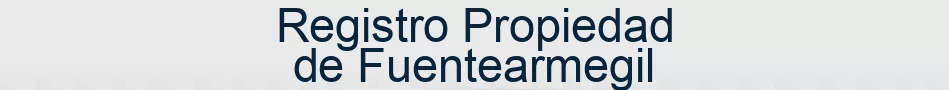 Registro Propiedad de Fuentearmegil