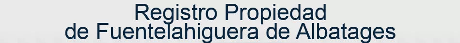 Registro Propiedad de Fuentelahiguera de Albatages