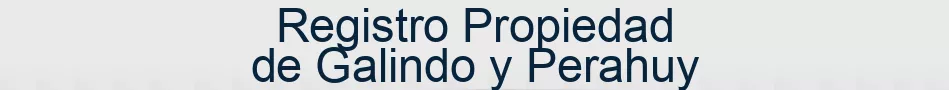 Registro Propiedad de Galindo y Perahuy
