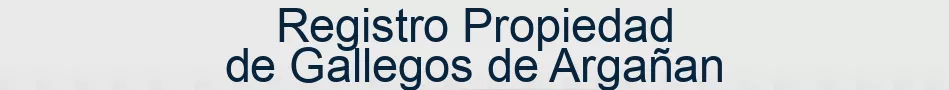 Registro Propiedad de Gallegos de Argañan