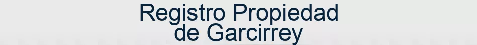 Registro Propiedad de Garcirrey