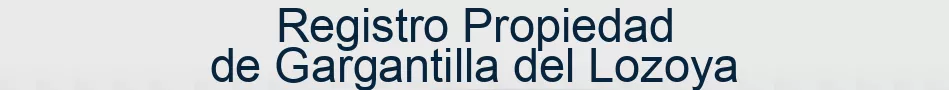 Registro Propiedad de Gargantilla del Lozoya