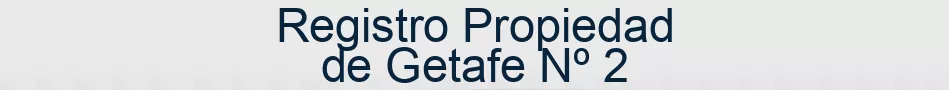 Registro Propiedad de Getafe Nº 2