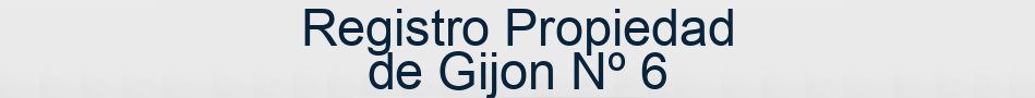 Registro Propiedad de Gijon Nº 6
