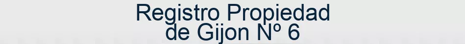 Registro Propiedad de Gijon Nº 6
