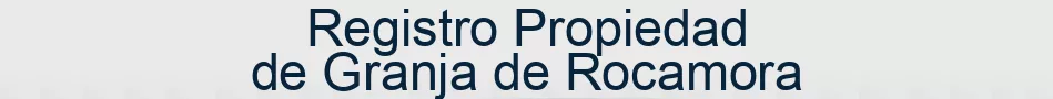 Registro Propiedad de Granja de Rocamora