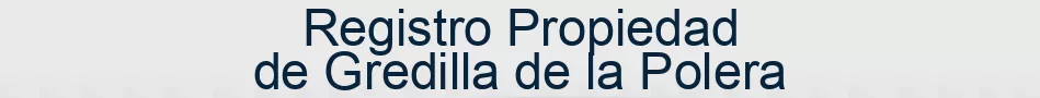 Registro Propiedad de Gredilla de la Polera