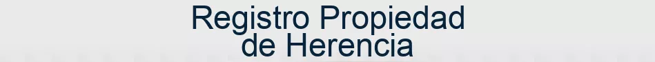 Registro Propiedad de Herencia
