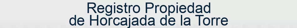 Registro Propiedad de Horcajada de la Torre