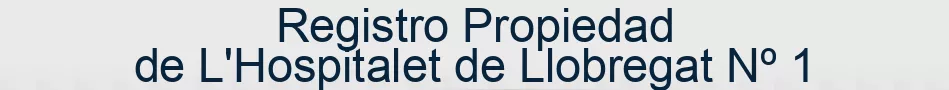 Registro Propiedad de L'Hospitalet de Llobregat Nº 1