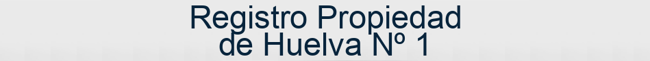 Registro Propiedad de Huelva Nº 1
