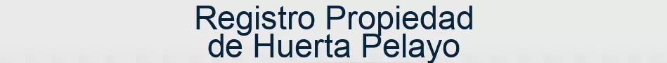 Registro Propiedad de Huerta Pelayo